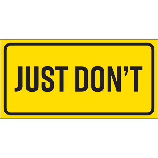 12 in. W x 6 in H 16G Aluminum "Just Don't" Sign